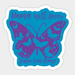 Mama Will Never Leave You Sticker